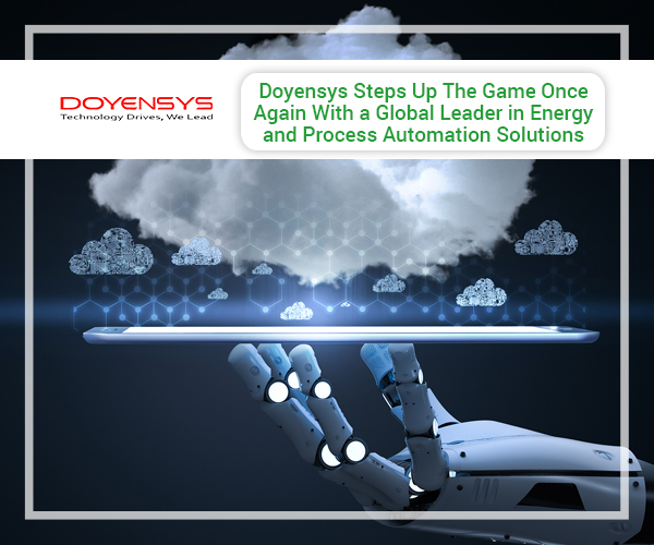 Doyensys Steps Up the Game Once Again With a Global Leader in Energy and Process Automation Solutions