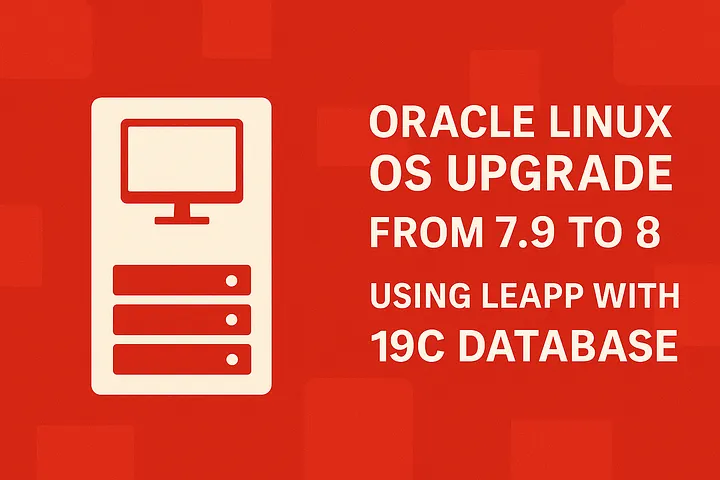 Oracle Linux OS Upgrade from 7.9 to 8.1 with Oracle 19c database (On-Prem) using LEAPP utility